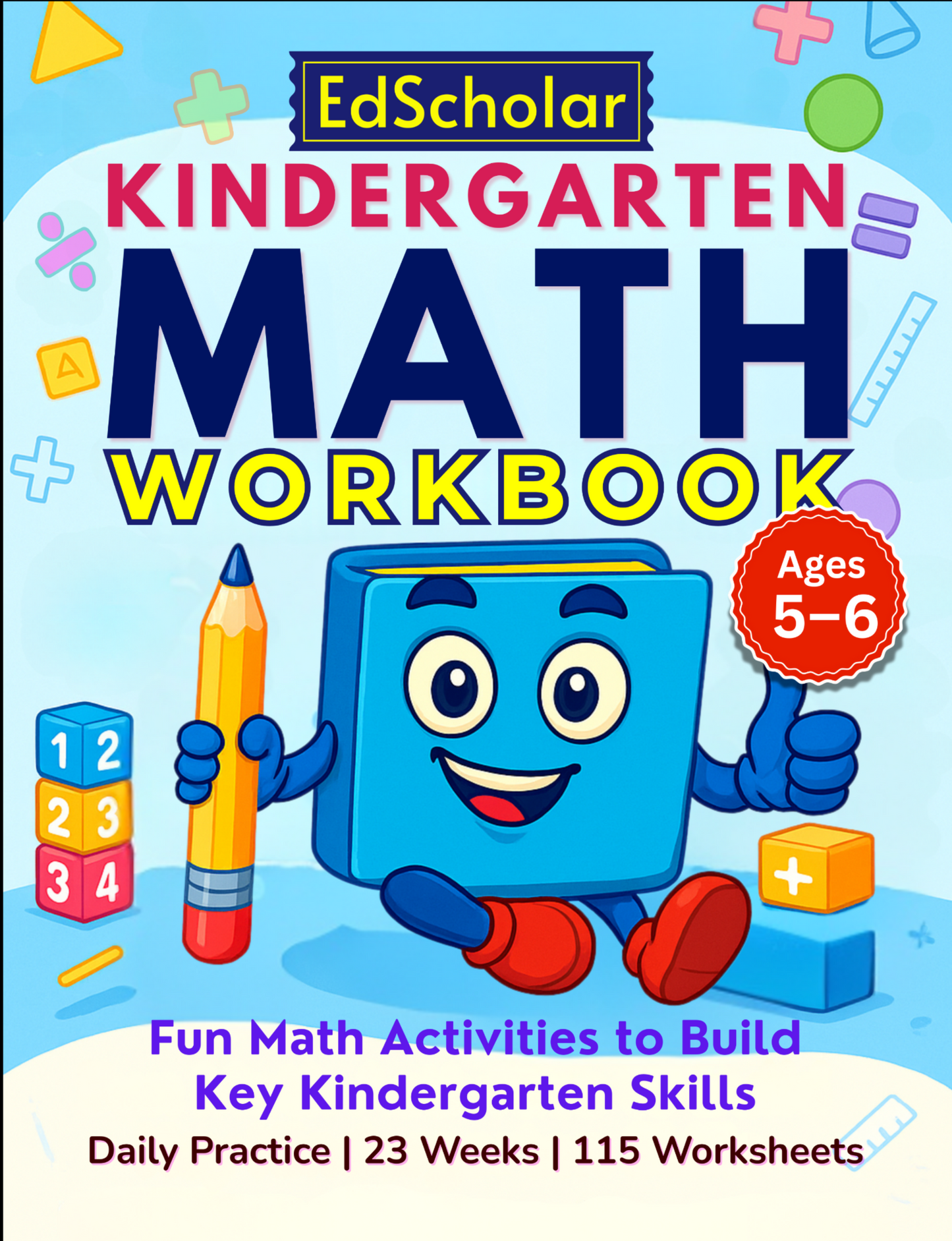 Kindergarten Math Workbook: Fun Math Activities to Build Key Kindergarten Skills — Daily Practice | 23 Weeks | 115 Worksheets
